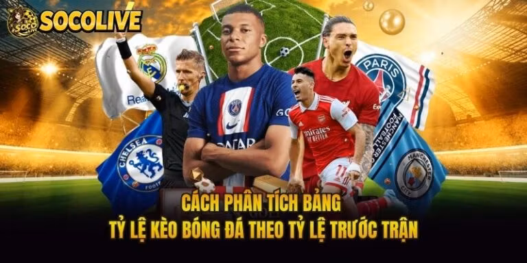 Cách Phân Tích Bảng Tỷ Lệ Kèo Bóng Đá Theo Tỷ Lệ Trước Trận
