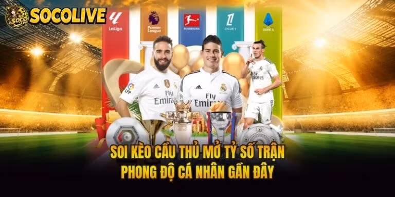Soi Kèo Cầu Thủ Mở Tỷ Số Trận - Phong Độ Cá Nhân Gần Đây